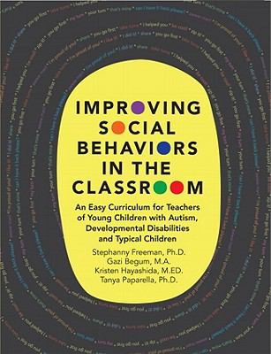 Improving social behaviors in the classroom : an easy curriculum for teachers of young children with autism, developmental disabilities, and typical children : curriculum, direct teaching of social behaviors in the classroom