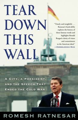 Tear down this wall : a city, a president, and the speech that ended the Cold War