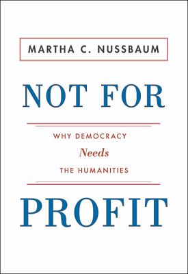 Not for profit : why democracy needs the humanities