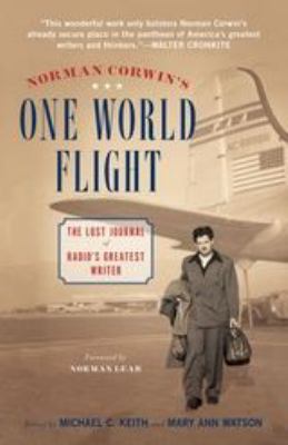 Norman Corwin's One world flight : the lost journal of radio's greatest writer