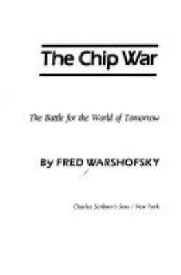The chip war : the battle for the world of tomorrow