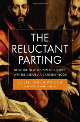 The reluctant parting : how the New Testament's Jewish writers created a Christian book