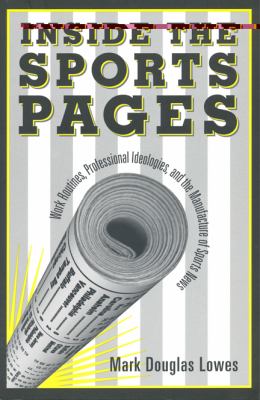 Inside the sports pages : work routines, professional ideologies, and the manufacture of sports news