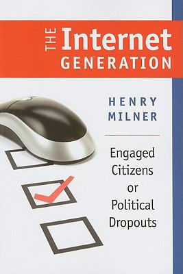 The internet generation : engaged citizens or political dropouts