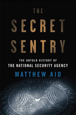 The secret sentry : the untold history of the National Security Agency