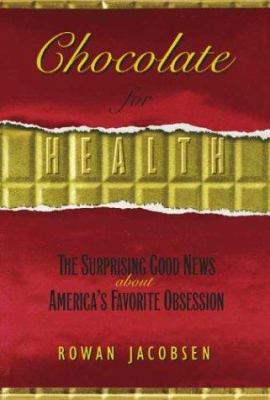 Chocolate unwrapped : the surprising health benefits of America's favorite passion