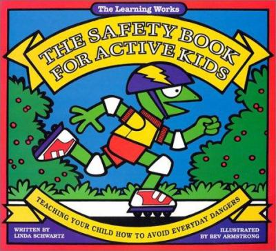 The safety book for active kids : teaching your child how to avoid everyday dangers