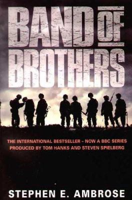 Band of brothers : E Company, 506th Regiment, 101st Airborne from Normandy to Hitler's Eagle's Nest