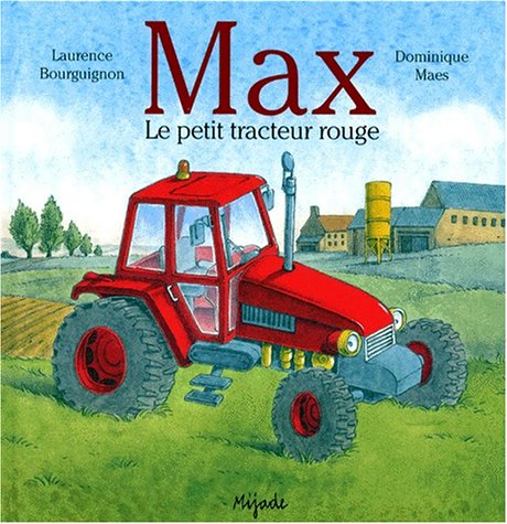 Max, le petit tracteur rouge : [texte] Laurence Bourguignon ; [illustrations] Dominique Maes