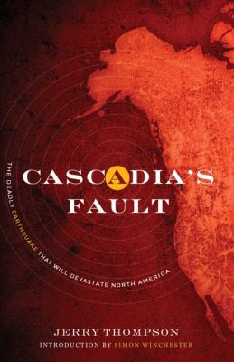 Cascadia's fault : the deadly earthquake that will devastate North America