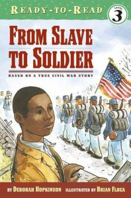 From slave to soldier : based on a true Civil War story