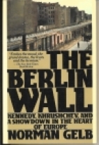 The Berlin wall : Kennedy, Khrushchev, and a showdown in the heart of Europe