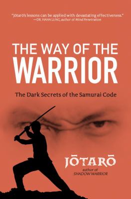 The way of the warrior : the dark secrets of the samurai code