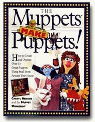 The Muppets make puppets : how to make puppets out of all kinds of stuff around your house