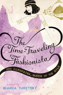 The time-traveling fashionista and Cleopatra, queen of the Nile : a novel