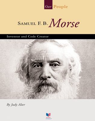 Samuel F.B. Morse : inventor and code creator