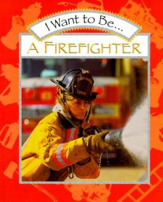 I want to be-- a firefighter