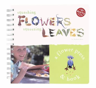 Squashing flowers, squeezing leaves : a nature press & book