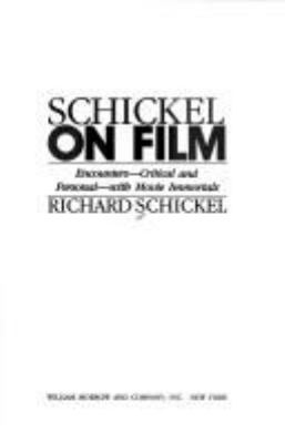Schickel on film : encounters--critical and personal--with movie immortals