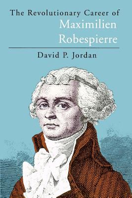 The revolutionary career of Maximilien Robespierre