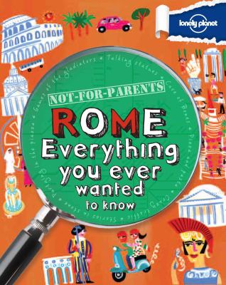 Not for parents Rome : everything you ever wanted to know