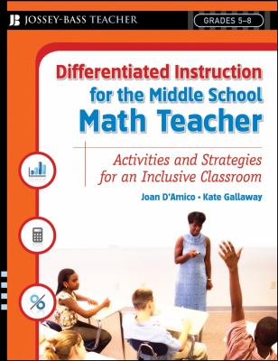 Differentiated instruction for the middle school math teacher : activities and strategies for an inclusive classroom
