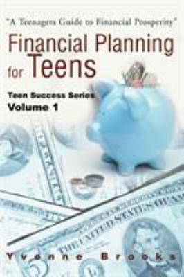 Financial planning for teens : a teenagers guide to financial prosperity