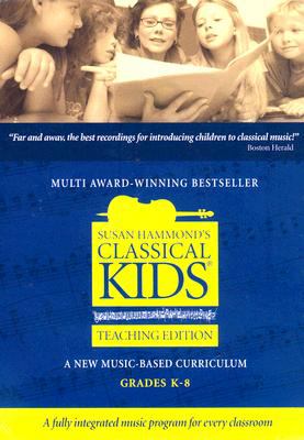 Classical kids : a new music-based curriculum Grades K-8