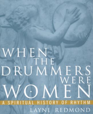 When the drummers were women : a spiritual history of rhythm