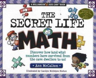 The secret life of math : discover how (and why) numbers have survived from the cave dwellers to us!