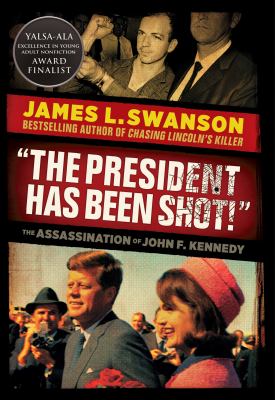 "The president has been shot!" : the assassination of John F. Kennedy