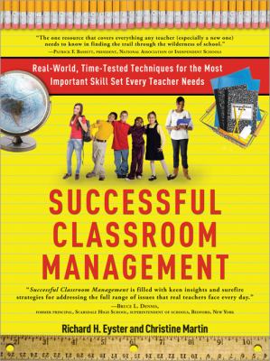 Successful classroom management : real-world, time-tested techniques for the most important skill set every teacher needs