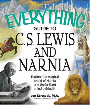 The everything guide to C.S. Lewis & Narnia : explore the magical world of Narnia and the brilliant mind behind it