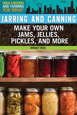 Jarring and canning : make your own jams, jellies, pickles, and more
