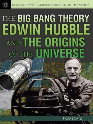 The big bang theory : Edwin Hubble and the origins of the universe