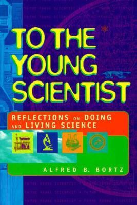 To the young scientist : reflections on doing and living science