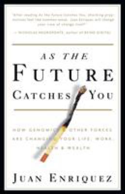 As the future catches you : how genomics & other forces are changing your life, work, health & wealth