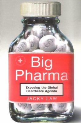 Big pharma : exposing the global healthcare agenda