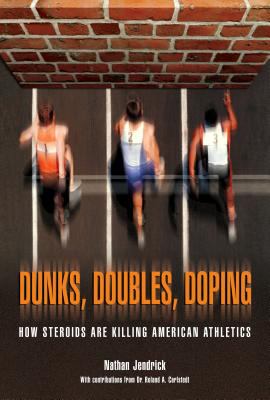 Dunks, doubles, doping : how steroids are killing American athletics