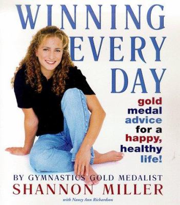 Winning every day : gold medal advice for a happy, healthy life!