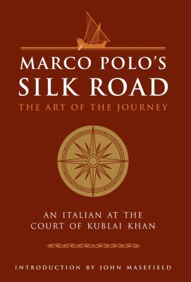 Marco Polo's Silk Road : the art of the journey, an Italian at the court of the Kublai Khan.