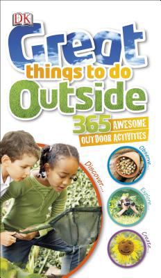 Great things to do outside : 365 awesome outdoor activities