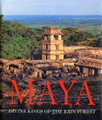 Maya : divine kings of the rain forest