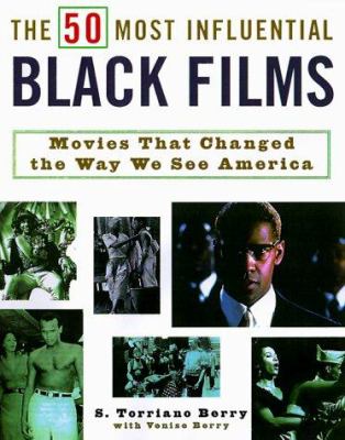 The 50 most influential Black films : a celebration of African-American talent, determination, and creativity