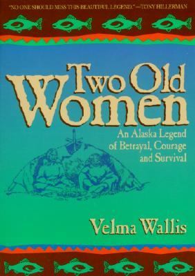 Two old women : an Alaska legend of betrayal, courage, and survival