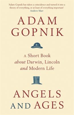 Angels and ages : a short book about Darwin, Lincoln and modern life