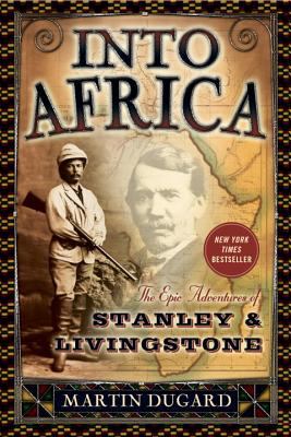 Into Africa : the epic adventures of Stanley & Livingstone