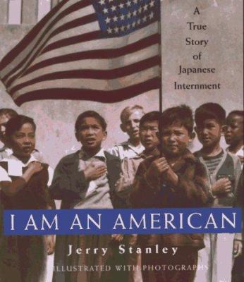 I am an American : a true story of Japanese internment