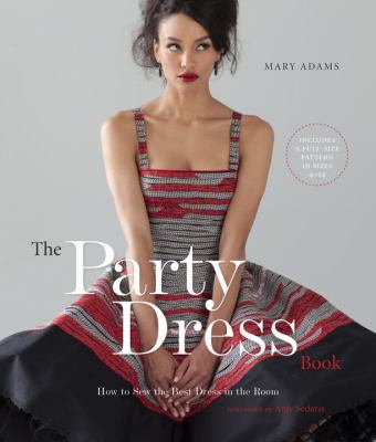 The party dress book : how to sew the best dress in the room