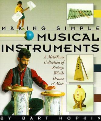 Making simple musical instruments : [a melodious collection of strings, winds, drums & more ]